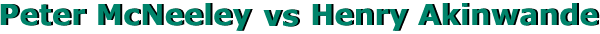 PETER McNEELEY vs HENRY AKINWANDE