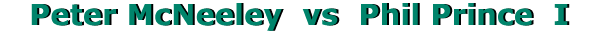 PETER McNEELEY vs PHIL PRINCE I