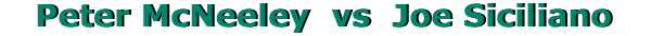 PETER McNEELEY vs JOE SICILIANO