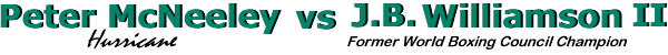 PETER McNEELEY vs Former WBC Champion J.B. WILLIAMSON II